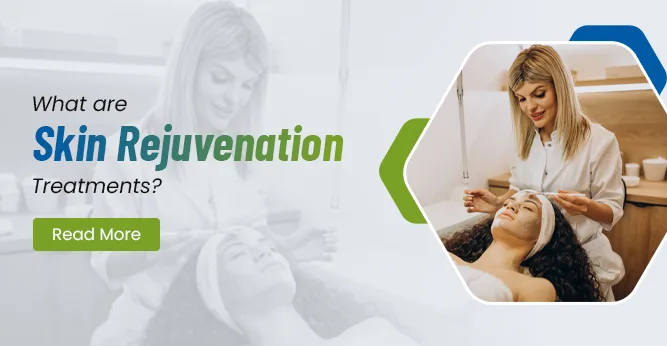 What are Skin Rejuvenation Treatments