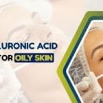 Is Hyaluronic Acid Good for Oily Skin